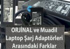 Orijinal ve Muadil Laptop Şarj Cihazları Arasındaki Farklar Nelerdir?