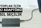 Bilgisayarımız için şarj aleti nasıl seçilir?