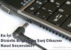 En İyi Laptop Şarj Cihazını Nasıl Seçersiniz?