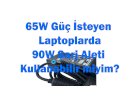 65W Dizüstü Bilgisayarda 90W Adaptör Kullanabilir miyim?