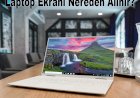 Laptop Ekranı Nereden Alınır?