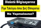Dizüstü Bilgisayarınız Fişe Takılıysa Ama Şarj Olmuyorsa Ne Yapmalısınız?