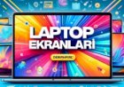Laptop Ekran Sorunları