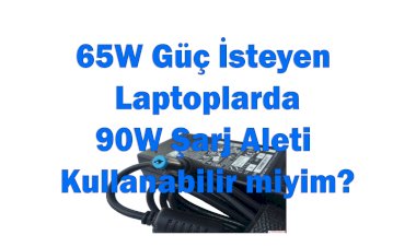 65W Dizüstü Bilgisayarda 90W Adaptör Kullanabilir miyim?
