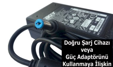 Doğru Şarj Cihazı veya Güç Adaptörlerini Kullanma Kılavuzu