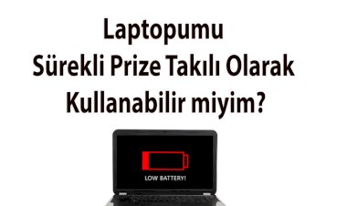Laptopumu Sürekli Prize Takılı Olarak Kullanabilir miyim?