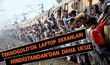 Teknogold'da Laptop Ekranları Hindistan’dan Daha Ucuz