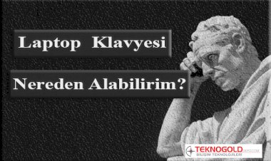 LAPTOP KLAVYESİ NEREDEN ALABİLİRİM?