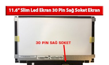 11.6” Slim Led Ekran 30 Pin Sağ Soket Nedir?