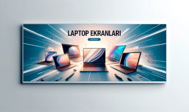Laptop Ekranı Alırken Nelere Dikkat Edilmeli?
